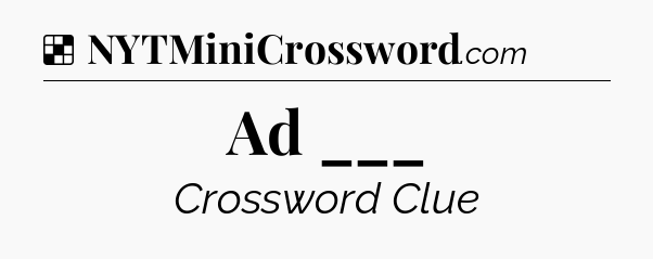 Ad ___ NYT Crossword