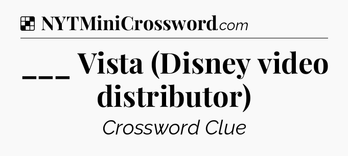 Solution: ___ Vista (Disney video distributor) - NYT Crossword