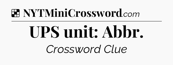 Solution: UPS unit: Abbr - NYT Crossword