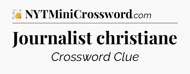 Journalist christiane - 7 Little Words