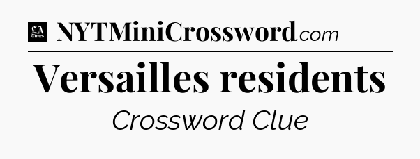 Versailles residents - LA Times Crossword