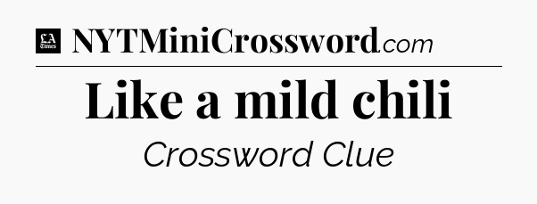 Like a mild chili - LA Times Crossword