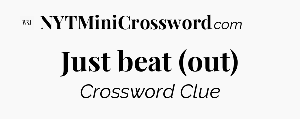 Just beat (out) - WSJ Crossword