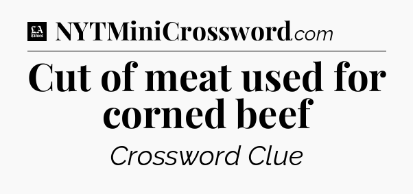 Cut of meat used for corned beef - LA Times Crossword