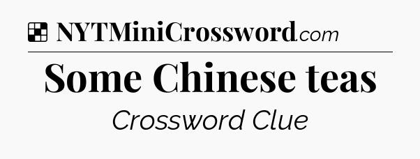 Solution: Some Chinese teas - NYT Crossword