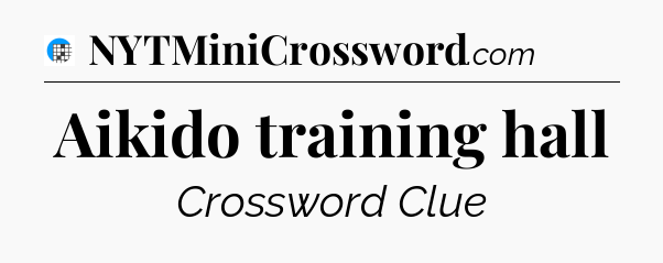 Aikido training hall Crossword Clue