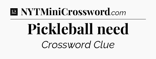 Pickleball need - LA Times Crossword