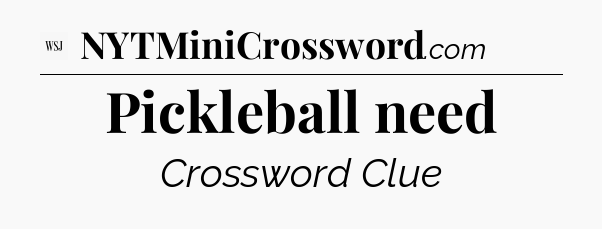 Pickleball need - WSJ Crossword