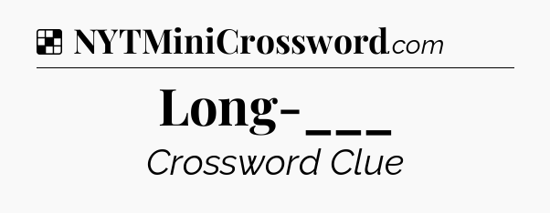 Solution: Long-___ - NYT Crossword