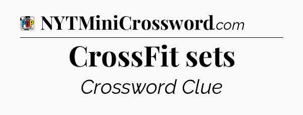CrossFit sets Crossword Clue