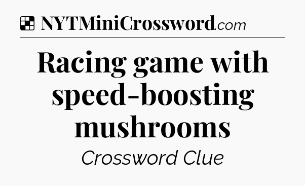 Solution: Racing game with speed-boosting mushrooms - NYT Crossword