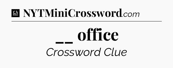 __ office - LA Times Crossword