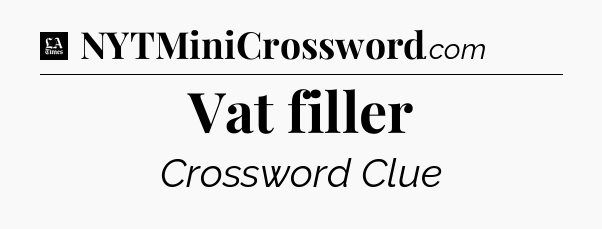 Vat filler - LA Times Crossword