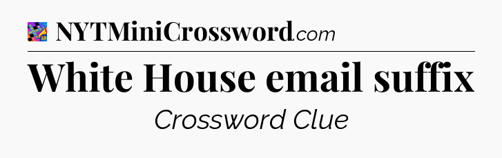 White House email suffix Crossword Clue