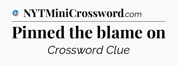 Pinned the blame on Crossword Clue
