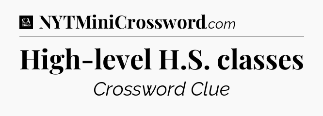 High-level H.S. classes - LA Times Crossword