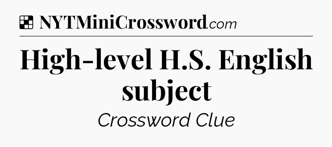 Solution: High-level H.S. English subject - NYT Crossword