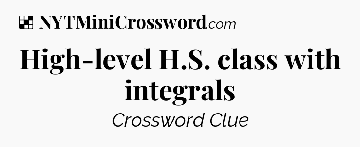 Solution: High-level H.S. class with integrals - NYT Crossword