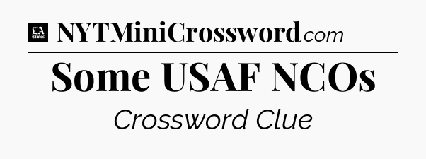 Some USAF NCOs - LA Times Crossword
