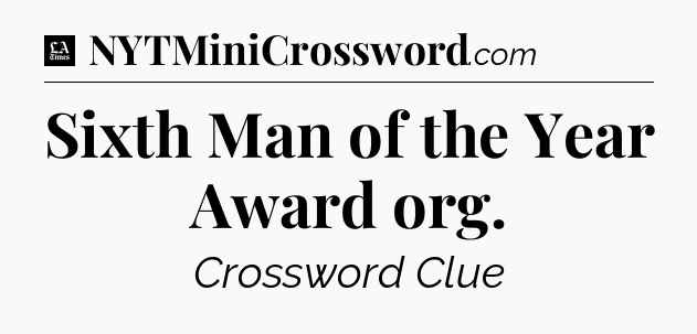 Sixth Man of the Year Award org - LA Times Crossword