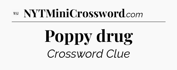 Poppy drug - WSJ Crossword