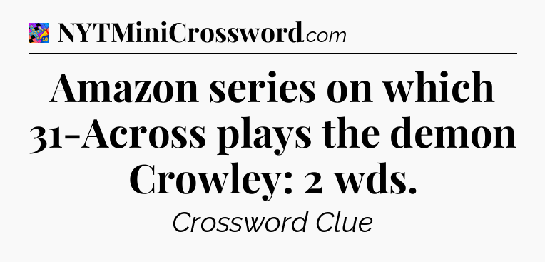 Amazon series on which 31-Across plays the demon Crowley: 2 wds Crossword Clue