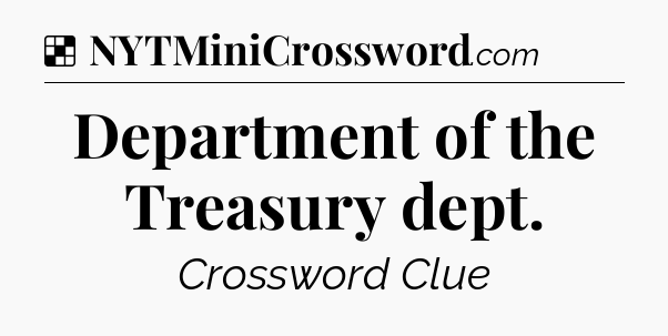 Solution: Department of the Treasury dept - NYT Crossword