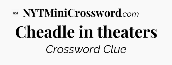 Cheadle in theaters - WSJ Crossword