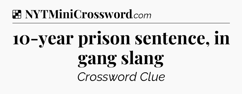 Solution: 10-year prison sentence, in gang slang - NYT Crossword