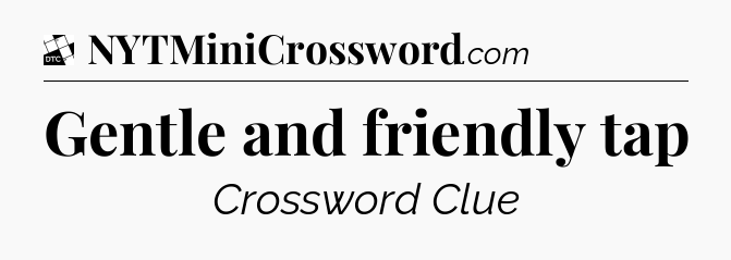 Gentle and friendly tap - Daily Themed Classic Crossword