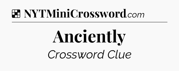 Solution: Anciently - NYT Crossword