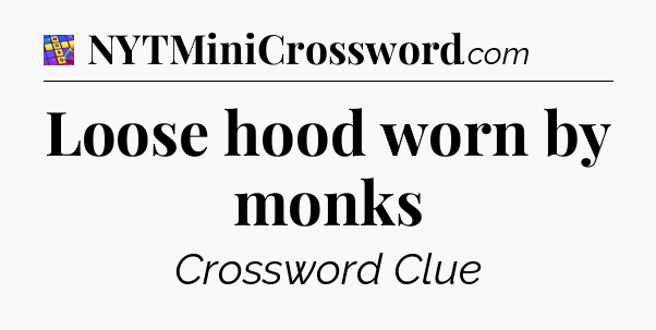 Loose hood worn by monks Codycross