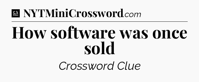 How software was once sold - LA Times Crossword