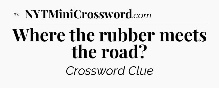 Where the rubber meets the road - WSJ Crossword