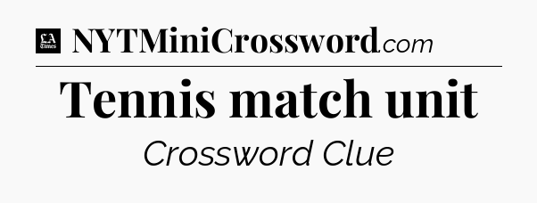Tennis match unit - LA Times Crossword