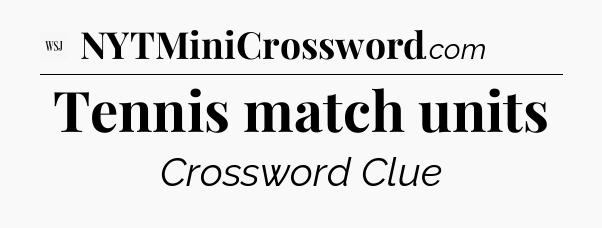 Tennis match units - WSJ Crossword