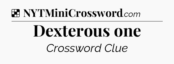 Solution: Dexterous one - NYT Crossword
