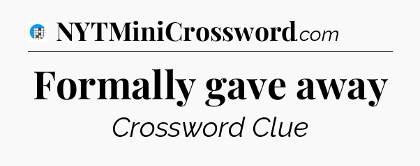 Formally gave away Crossword Clue