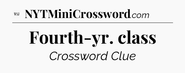 Fourth-yr. class - WSJ Crossword