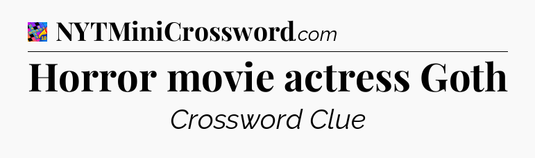 Horror movie actress Goth Crossword Clue