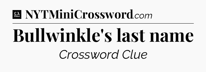 Bullwinkle's last name - LA Times Crossword
