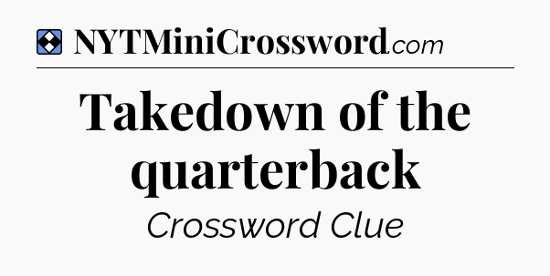 Solution: Takedown of the quarterback  - NYT Mini Crossword