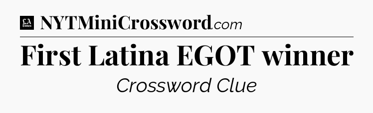 First Latina EGOT winner - LA Times Crossword