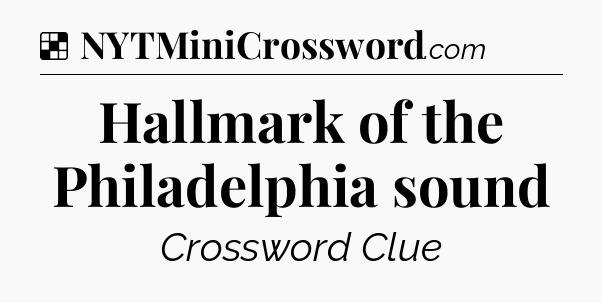 Solution: Hallmark of the Philadelphia sound - NYT Crossword