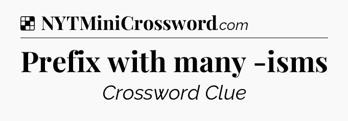 Solution: Prefix with many -isms - NYT Crossword