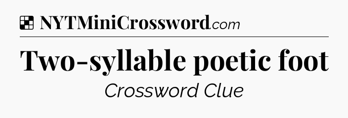 Solution: Two-syllable poetic foot - NYT Crossword
