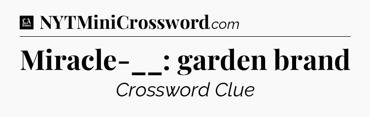 Miracle-__: garden brand - LA Times Crossword