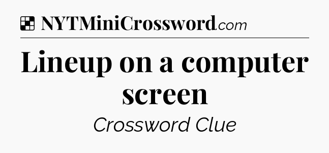 Solution: Lineup on a computer screen - NYT Crossword