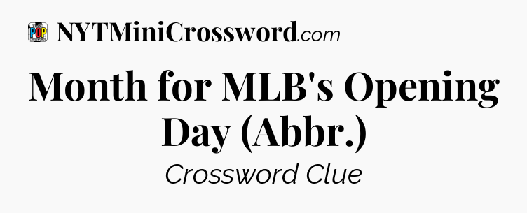 Month for MLB's Opening Day (Abbr.) Crossword Clue