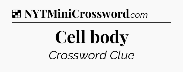 Solution: Cell body - NYT Crossword